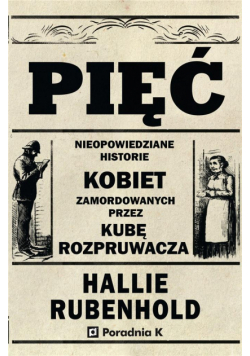 Pięć nieopowiedziane historie kobiet zamordowanych przez Kube rozpruwacza