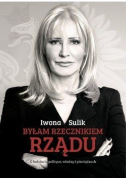 Byłam rzecznikiem rządu