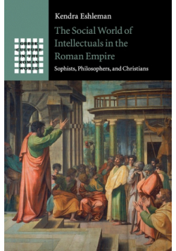 The Social World of Intellectuals in the Roman Empire