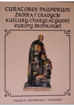 Curatores Pauperum Źródła i tradycje kultury charytatywnej Europy Środkowej