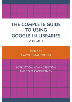The Complete Guide to Using Google in Libraries
