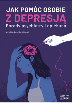 Jak pomóc osobie z depresją Porady psychiatry i opiekuna