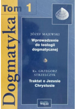 Dogmatyka Tom 1 Wprowadzenie do teologii dogmatycznej Traktat o Jezusie Chrystusie