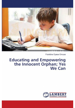 Educating and Empowering the Innocent Orphan; Yes We Can