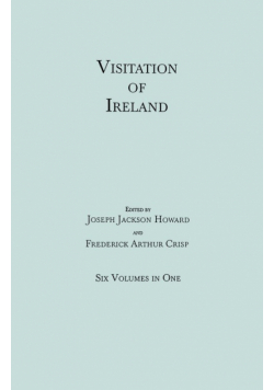 Visitation of Ireland. Six Volumes in One. Each Volume Separately Indexed
