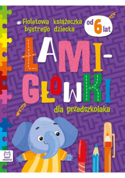 Fioletowa książeczka bystrego dziecka Łamigłówki dla przedszkolaka od 6 lat
