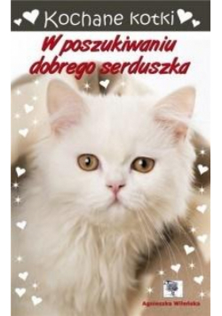 Kochane kotki. W poszukiwaniu dobrego serduszka