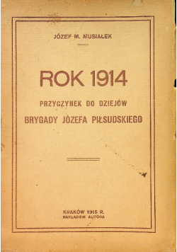 Rok 1914 Przyczynek do dziejów brygady Józefa Piłsudskiego 1914 r.