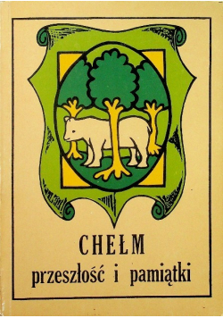 Chełm przeszłość i pamiątki 1936r