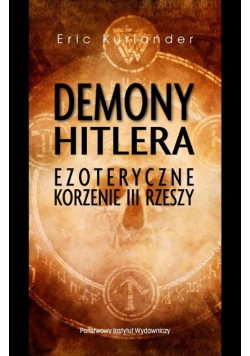 Demony Hitlera Ezoteryczne korzenie III Rzeszy