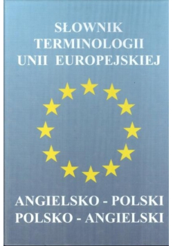 Słownik terminologii Unii Europejskiej Angielko polski Polsko angielski