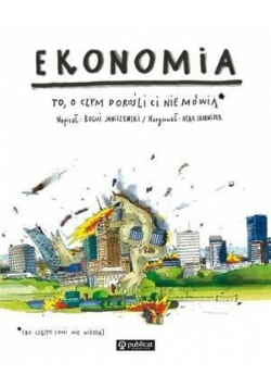 Ekonomia. To, o czym dorośli Ci nie mówią