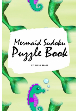 Mermaid Sudoku 6x6 Puzzle Book for Children - All Levels (6x9 Puzzle Book / Activity Book)