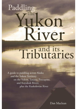 Paddling the Yukon River and its Tributaries