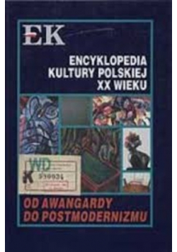 Encyklopedia kultury polskiej XX wieku Od awangardy do postmodernizmu