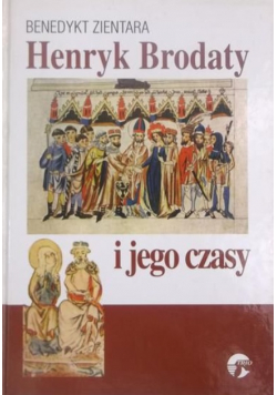 Henryk Brodaty i jego czasy