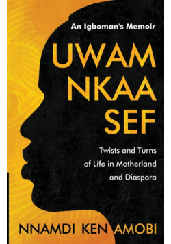 UWAM NKAA SEF  An Igboman's Memoir
