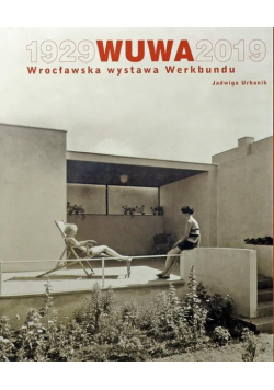 1929 WUWA 2019. Wrocławska wystawa Werkbundu