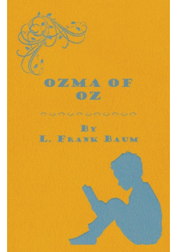 Ozma Of Oz - A Record Of Her Adventures With Dorothy Gale Of Kansas, The Yellow Hen, The Scarecrow, The Tin Woodman, Tiktok, The Cowardly Lion And The Hungry Tiger, Besides Other Good People Too Numerous To Mention Faithfully Recorded Herein