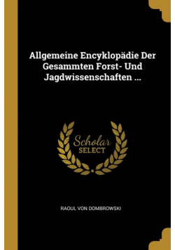 Allgemeine Encyklopädie Der Gesammten Forst- Und Jagdwissenschaften ...