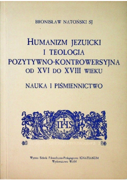 Humanizm jezuicki i teologia pozytywno-kontrowersyjna od XVI do XVII wieku