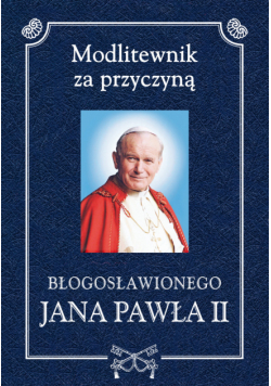 Modlitewnik za przyczyną błogosławionego Jana Pawła II