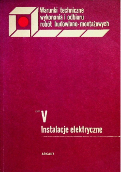 Warunki techniczne wykonania i odbioru robót budowlano montażowych Tom V Instalacje elektryczne
