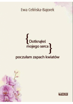 Dotknąłeś mojego serca. Poczułam zapach kwiatów