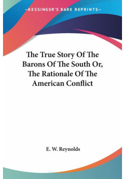 The True Story Of The Barons Of The South Or, The Rationale Of The American Conflict