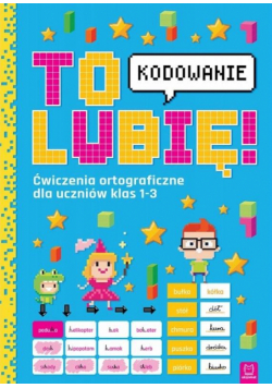 To lubię kodowanie. Ćw. ortograf. dla klas 1-3