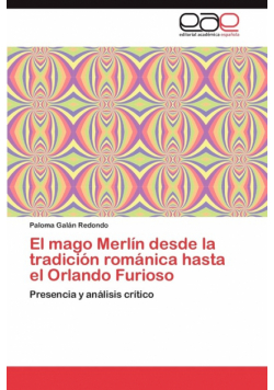 El Mago Merlin Desde La Tradicion Romanica Hasta El Orlando Furioso