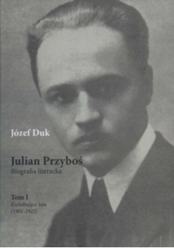 Julian Przyboś biografia literacka Tom I