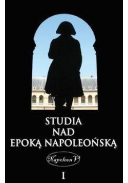 Studia nad epoką napoleońską Tom I