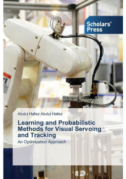 Learning and Probabilistic Methods for Visual Servoing and Tracking
