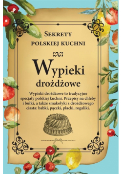 Wypieki drożdżowe. Sekrety polskiej kuchni