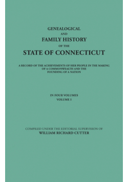 Genealogical and Family History of the State of Connecticut. a Record of the Achievements of Her People in the Making of a Commonwealth and the Foundi