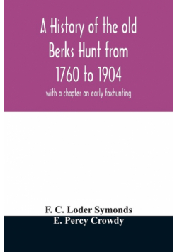 A history of the old Berks Hunt from 1760 to 1904