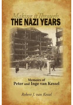 Making It Through the Nazi Years Memoirs of Peter and Inge Van Kessel