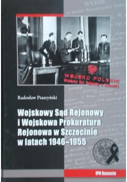 Wojskowy Sąd rejonowy i Wojskowa Prokuratura rejonowa w Szczecinie w latach 1946 – 1955