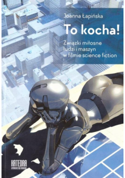To kocha! Związki miłosne ludzi i maszyn...