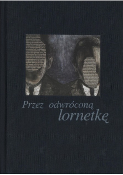 Przez odwróconą lornetkę