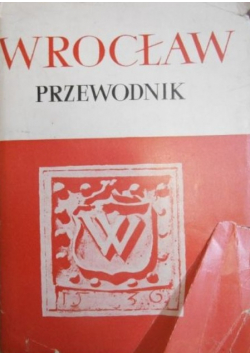 Wrocław Przewodnik po dawnym i współczesnym mieście