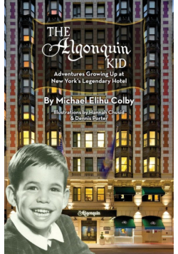 The Algonquin Kid - Adventures Growing Up at New York's Legendary Hotel