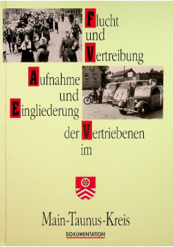 Flucht und Vertreibung Aufnahme und Eigliederung der Vertriebenem im Main - Taunus - Kreis