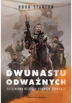 Dwunastu odważnych. Odtajniona historia ...