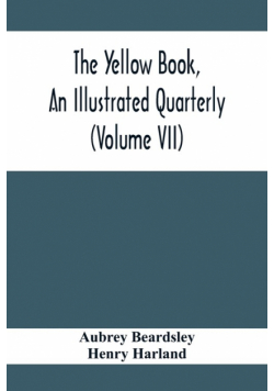 The Yellow Book, An Illustrated Quarterly (Volume Vii)