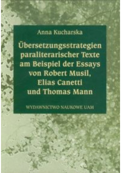 Ubersetzungsstrategien paraliterarischer Texte am Beispiel der Essays von Robert Musil Elias Canetti und Thomas Mann