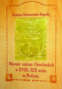 Mecenat rodziny Ossolińskich w XVIII i XIX wieku na Podlasiu