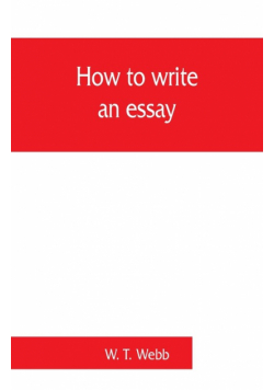How to write an essay, with sample essays and subjects for essays