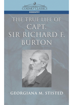 The True Life of Capt. Sir Richard F. Burton